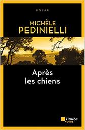 Après les chiens | Pedinielli, Michèle (1968-....). Auteur