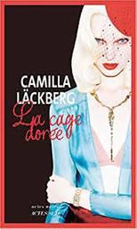 La cage dorée : la vengeance d'une femme est douce et impitoyable : roman | Läckberg, Camilla (1974-....). Auteur