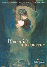 Mon miel, ma douceur : ma perle, mon coeur | Piquemal, Michel (1954-....). Auteur