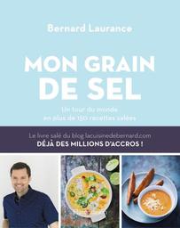 Mon grain de sel : un tour du monde en plus de 150 recettes salées | Laurance, Bernard. Auteur