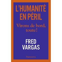 L'humanité en péril : virons de bord, toute ! | Vargas, Fred (1957-....). Auteur