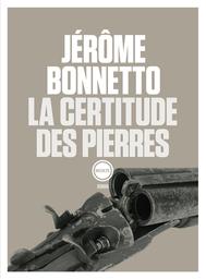 La certitude des pierres | Bonnetto, Jérôme (1977-....). Auteur