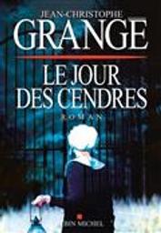 Le jour des cendres | Grangé, Jean-Christophe (1961-....). Auteur