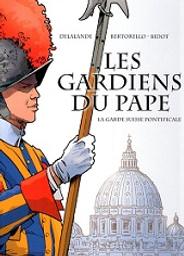 Les gardiens du pape : la garde suisse pontificale | Delalande, Arnaud (1971-....). Auteur